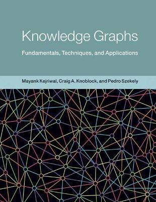 Knowledge Graphs: Fundamentals, Techniques, and Applications - Mayank Kejriwal,Craig Knoblock - cover