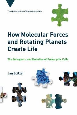 How Molecular Forces and Rotating Planets Create Life: The Emergence and Evolution of Prokaryotic Cells - Jan Spitzer - cover
