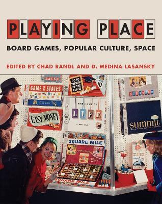 Playing Place: Board Games, Popular Culture, Space - Chad Randl,D. Medina Lasansky - cover