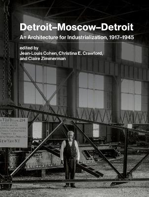 Detroit–Moscow–Detroit: An Architecture for Industrialization, 1917–1945 - cover