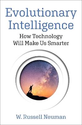 Evolutionary Intelligence: How Technology Will Make Us Smarter - W. Russell Neuman - cover