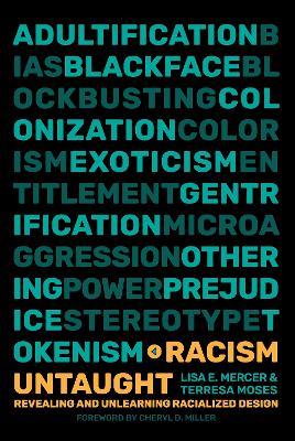 Racism Untaught: Revealing and Unlearning Racialized Design - Lisa E. Mercer,Terresa Moses - cover