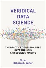Veridical Data Science: The Practice of Responsible Data Analysis and Decision Making
