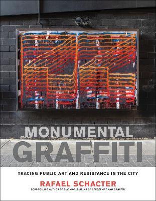 Monumental Graffiti: Tracing Public Art and Resistance in the City - Rafael Schacter - cover