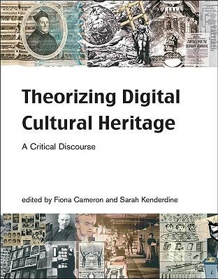 Theorizing Digital Cultural Heritage: A Critical Discourse - cover