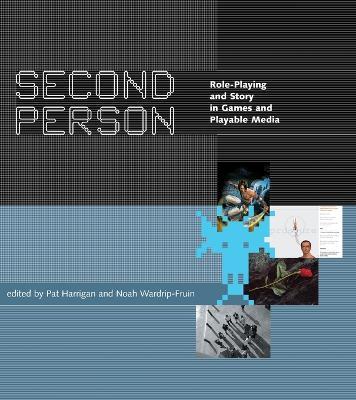 Second Person: Role-Playing and Story in Games and Playable Media - cover