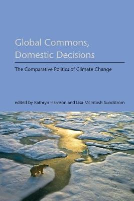 Global Commons, Domestic Decisions: The Comparative Politics of Climate Change - cover