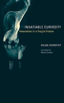 Insatiable Curiosity: Innovation in a Fragile Future - Helga Nowotny - cover