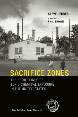 Sacrifice Zones: The Front Lines of Toxic Chemical Exposure in the United States - Steve Lerner - cover