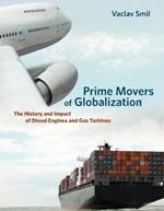 Prime Movers of Globalization: The History and Impact of Diesel Engines and Gas Turbines