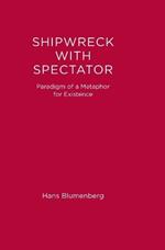 Shipwreck with Spectator: Paradigm of a Metaphor for Existence