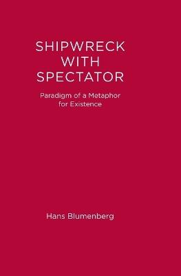 Shipwreck with Spectator: Paradigm of a Metaphor for Existence - Hans Blumenberg - cover