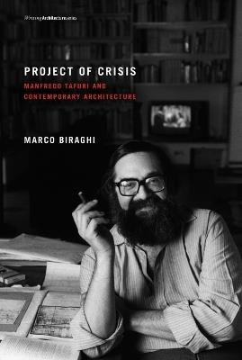 Project of Crisis: Manfredo Tafuri and Contemporary Architecture - Marco Biraghi - cover