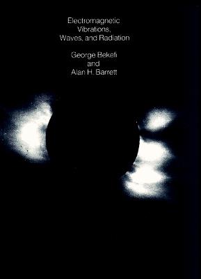 Electromagnetic Vibrations, Waves, and Radiation - George Bekefi,Alan H. Barrett - cover