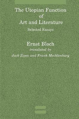 The Utopian Function of Art and Literature: Selected Essays - Ernst Bloch - cover
