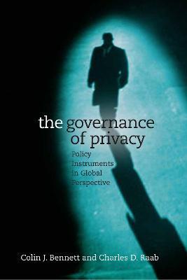 The Governance of Privacy: Policy Instruments in Global Perspective - Colin J. Bennett,Charles Raab - cover