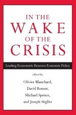 In the Wake of the Crisis: Leading Economists Reassess Economic Policy