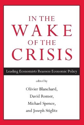 In the Wake of the Crisis: Leading Economists Reassess Economic Policy - cover
