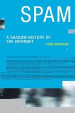 Spam: A Shadow History of the Internet