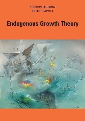 Endogenous Growth Theory - Philippe Aghion,Peter W. Howitt - cover