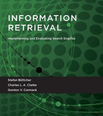 Information Retrieval: Implementing and Evaluating Search Engines - Stefan Büttcher,Charles L. A. Clarke,Gordon V. Cormack - cover