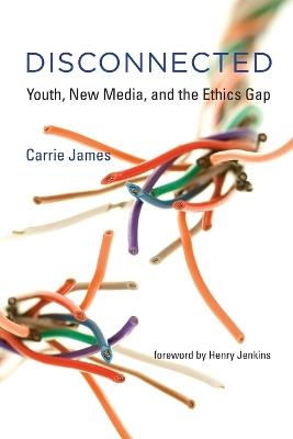 Disconnected: Youth, New Media, and the Ethics Gap - Carrie James - cover
