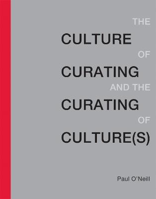 The Culture of Curating and the Curating of Culture(s) - Paul O'Neill - cover