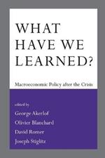 What Have We Learned?: Macroeconomic Policy after the Crisis