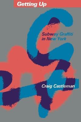 Getting Up: Subway Graffiti in New York - Craig Castleman - cover