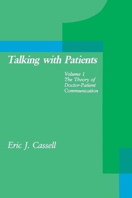 Talking with Patients: The Theory of Doctor-Patient Communication - Eric J. Cassell - cover