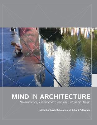 Mind in Architecture: Neuroscience, Embodiment, and the Future of Design - cover