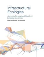 Infrastructural Ecologies: Alternative Development Models for Emerging Economies