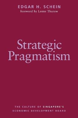 Strategic Pragmatism: The Culture of Singapore's Economics Development Board - Edgar H. Schein - cover