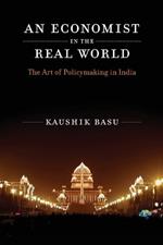 An Economist in the Real World: The Art of Policymaking in India