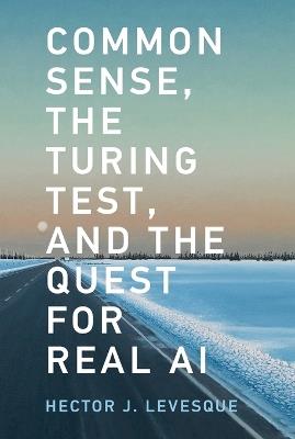 Common Sense, the Turing Test, and the Quest for Real AI - Hector J. Levesque - cover