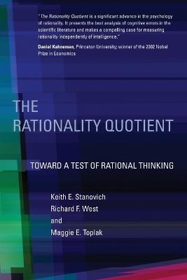 The Rationality Quotient: Toward a Test of Rational Thinking - Keith E. Stanovich,Richard F. West,Maggie E. Toplak - cover