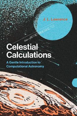 Celestial Calculations: A Gentle Introduction to Computational Astronomy - J. L. Lawrence - cover