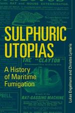 Sulphuric Utopias: A History of Maritime Fumigation