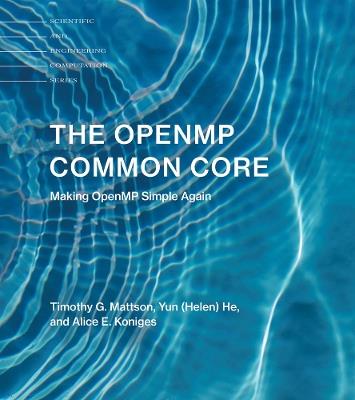 The OpenMP Common Core: Making OpenMP Simple Again - Timothy G. Mattson,Yun (Helen) He,Alice E. Koniges - cover
