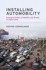 Installing Automobility: Emerging Politics of Mobility and Streets in Indian Cities