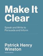 Make it Clear: Speak and Write to Persuade and Inform 