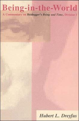 Being-in-the-World: A Commentary on Heidegger's Being in Time, Division I - Hubert L. Dreyfus - cover