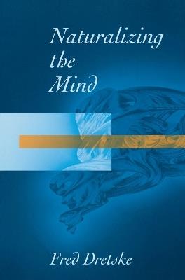 Naturalizing The Mind - Fred Dretske - cover