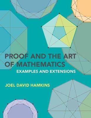 Proof and the Art of Mathematics: Examples and Extensions - Joel David Hamkins - cover