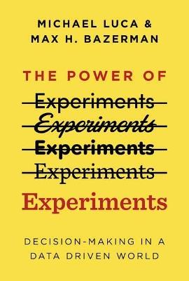 The Power of Experiments: Decision Making in a Data-Driven World - Michael Luca,Max H. Bazerman - cover