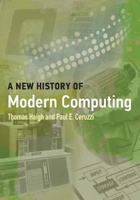 A New History of Modern Computing - Thomas Haigh,Paul E. Ceruzzi - cover