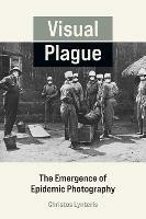 Visual Plague: The Emergence of Epidemic Photography