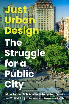 Just Urban Design: The Struggle for a Public City - Kian Goh,Anastasia Loukaitou-Sideris - cover