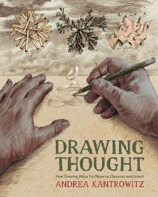 Drawing Thought: How Drawing Helps Us Observe, Discover, and Invent - Andrea Kantrowitz - cover