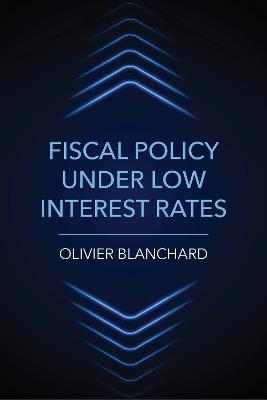 Fiscal Policy under Low Interest Rates - Olivier Blanchard - cover